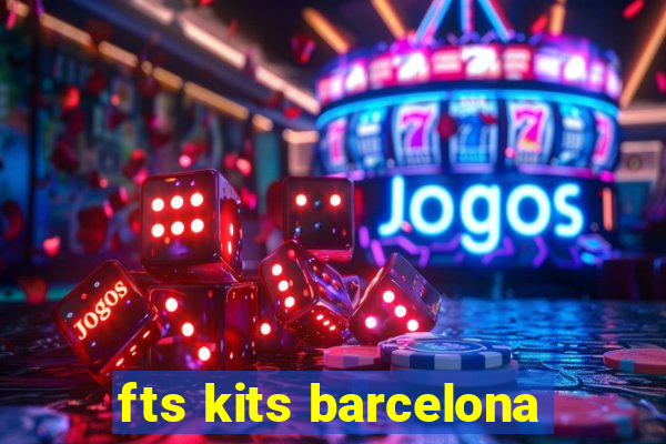 fts kits barcelona